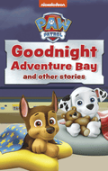 PAW Patrol Goodnight Adventure Bay and Other Stories US (32IS)